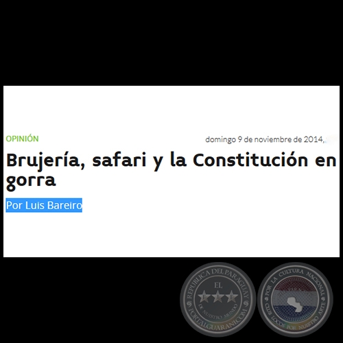 BRUJERÍA, SAFARI Y LA CONSTITUCIÓN EN GORRA - Por LUIS BAREIRO - Domingo, 09 de Noviembre de 2014